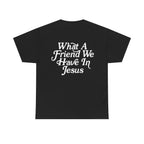 What A Friend We Have In Jesus T-Shirt