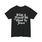 What A Friend We Have In Jesus T-Shirt